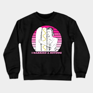 Funny I Married A Hotdog Quote Crewneck Sweatshirt